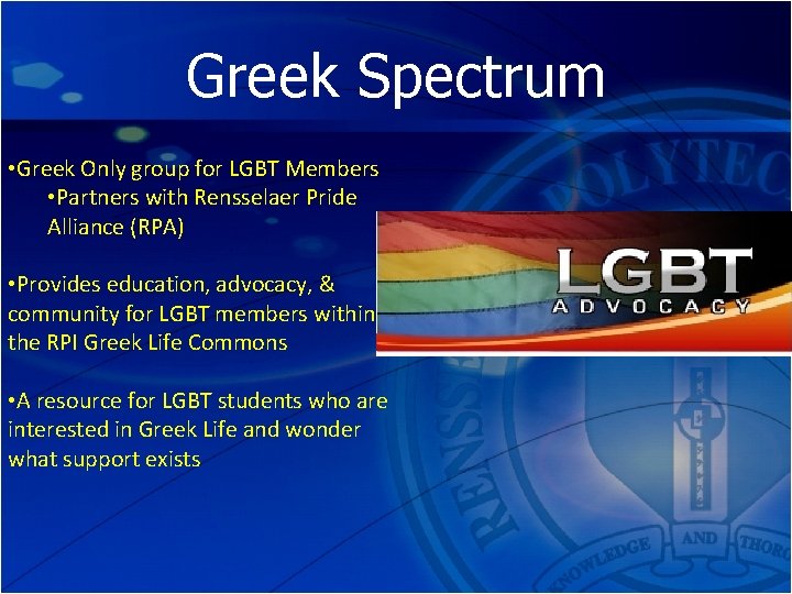 Greek Spectrum • Greek Only group for LGBT Members • Partners with Rensselaer Pride