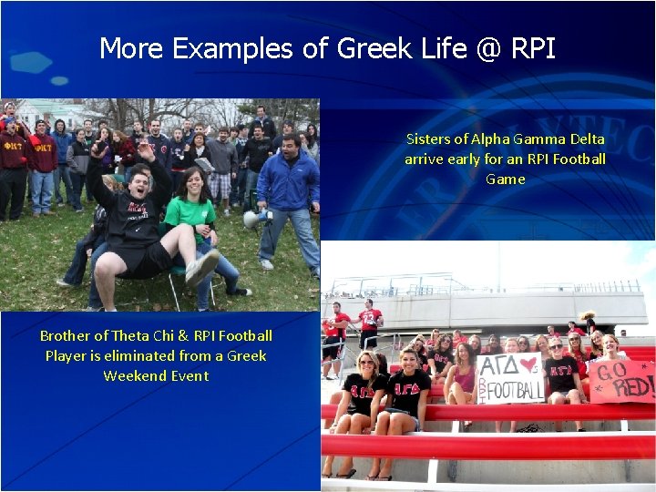 More Examples of Greek Life @ RPI Sisters of Alpha Gamma Delta arrive early