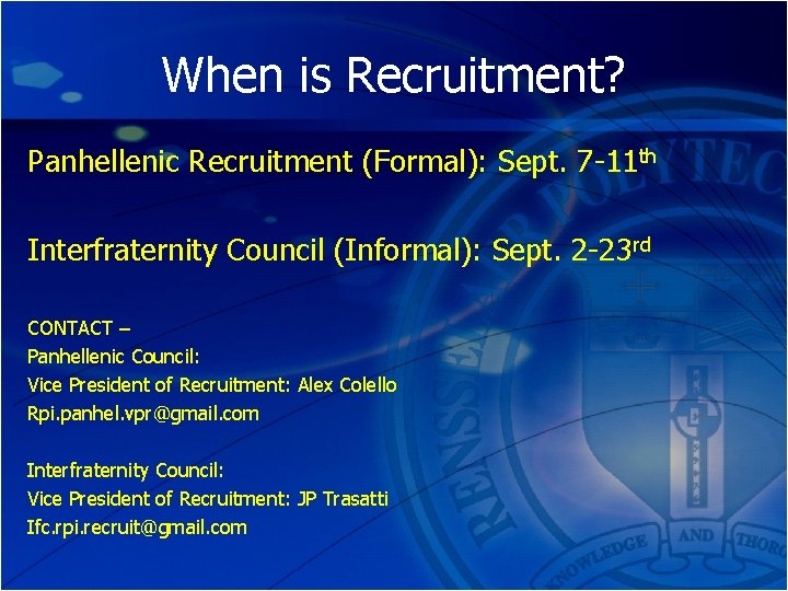 When is Recruitment? Panhellenic Recruitment (Formal): Sept. 7 -11 th Interfraternity Council (Informal): Sept.