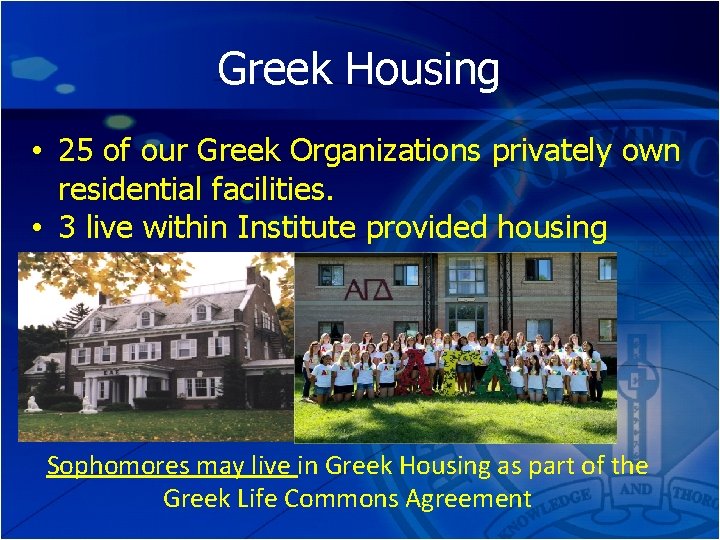 Greek Housing • 25 of our Greek Organizations privately own residential facilities. • 3