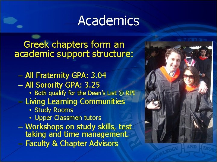 Academics Greek chapters form an academic support structure: – All Fraternity GPA: 3. 04