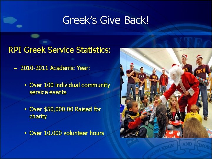 Greek’s Give Back! RPI Greek Service Statistics: – 2010 -2011 Academic Year: • Over