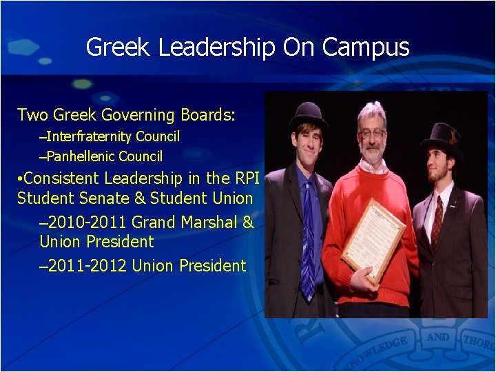 Greek Leadership On Campus Two Greek Governing Boards: –Interfraternity Council –Panhellenic Council • Consistent