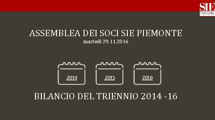 ASSEMBLEA DEI SOCI SIE PIEMONTE martedì 29. 11. 2016 2014 2015 2016 BILANCIO DEL