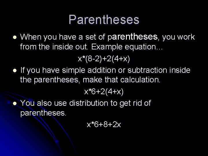 Parentheses l l l When you have a set of parentheses, you work from