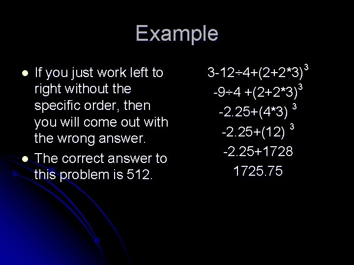 Example l l If you just work left to right without the specific order,