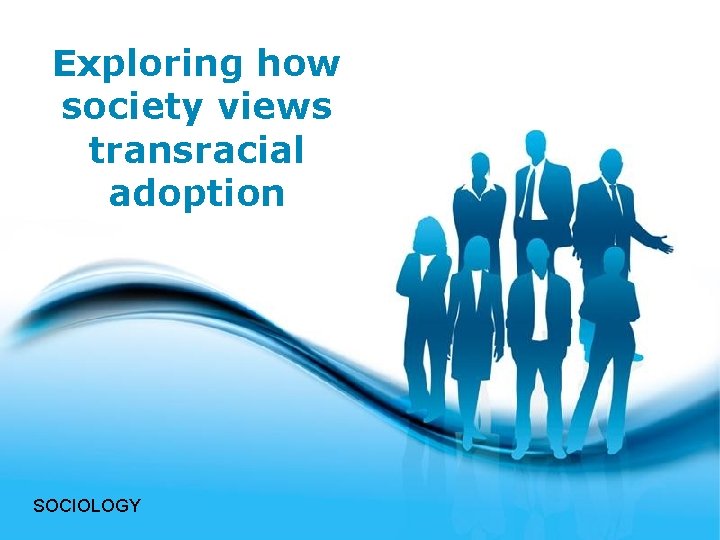 Exploring how society views transracial adoption SOCIOLOGY Free Powerpoint Templates Page 1 