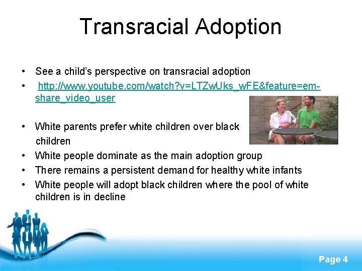 Transracial Adoption • See a child’s perspective on transracial adoption • http: //www. youtube.