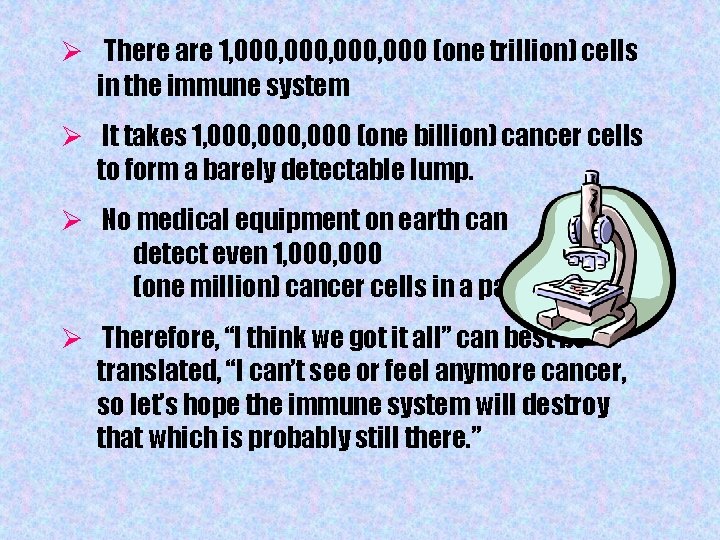 Ø There are 1, 000, 000 (one trillion) cells in the immune system Ø