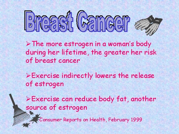 ØThe more estrogen in a woman’s body during her lifetime, the greater her risk