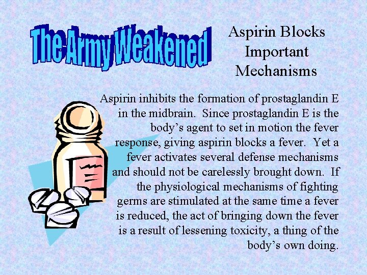 Aspirin Blocks Important Mechanisms Aspirin inhibits the formation of prostaglandin E in the midbrain.