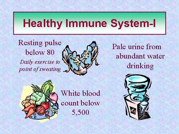 Healthy Immune System-I Resting pulse below 80 Daily exercise to point of sweating White