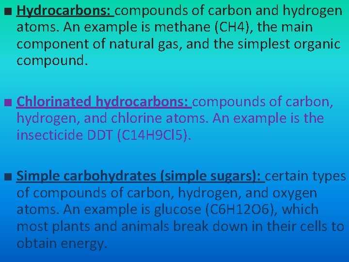 ■ Hydrocarbons: compounds of carbon and hydrogen atoms. An example is methane (CH 4),