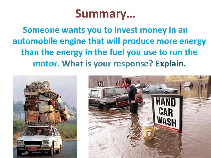 Summary… Someone wants you to invest money in an automobile engine that will produce