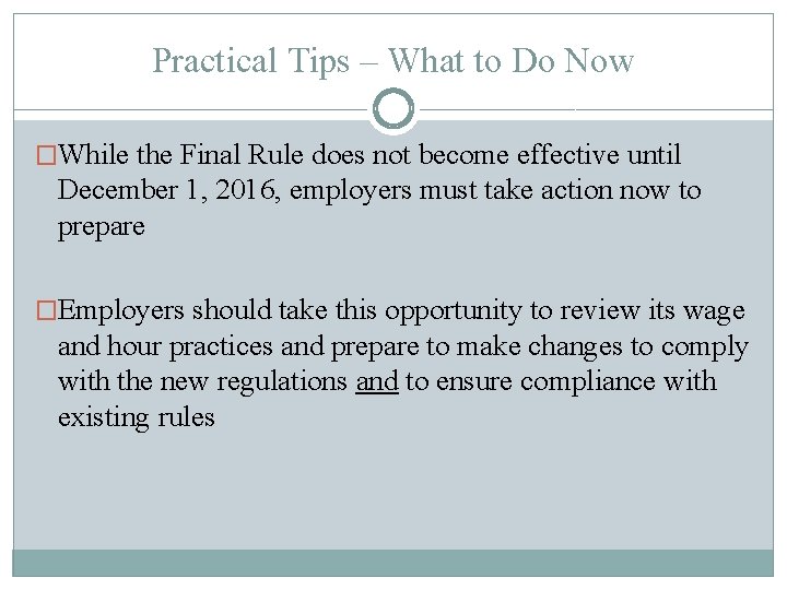 Practical Tips – What to Do Now �While the Final Rule does not become