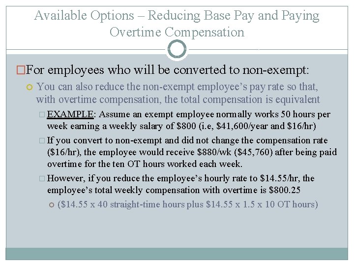 Available Options – Reducing Base Pay and Paying Overtime Compensation �For employees who will