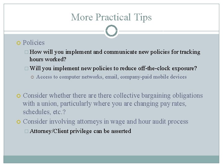 More Practical Tips Policies � How will you implement and communicate new policies for