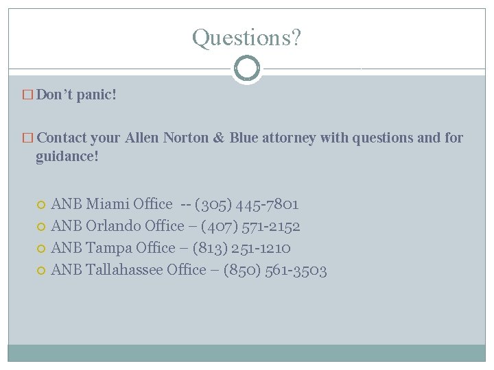 Questions? � Don’t panic! � Contact your Allen Norton & Blue attorney with questions