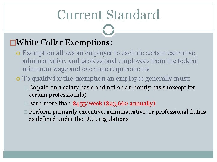 Current Standard �White Collar Exemptions: Exemption allows an employer to exclude certain executive, administrative,