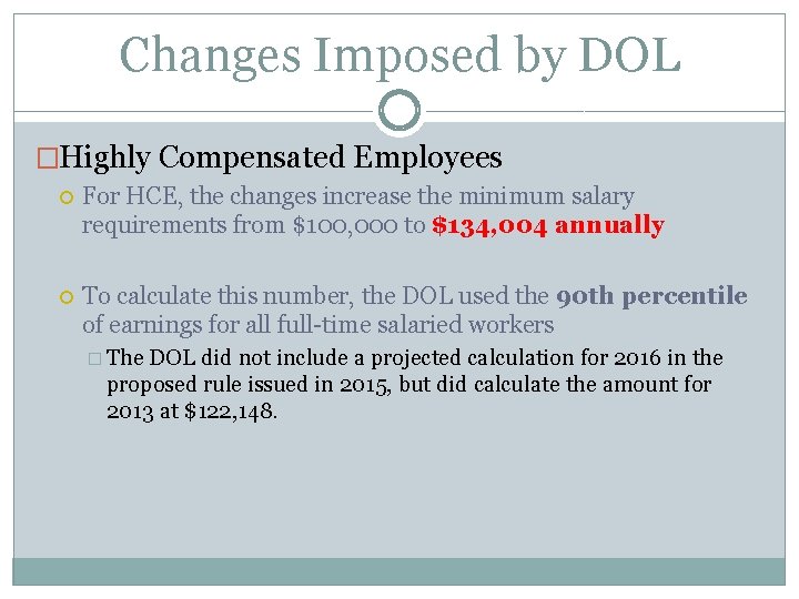 Changes Imposed by DOL �Highly Compensated Employees For HCE, the changes increase the minimum