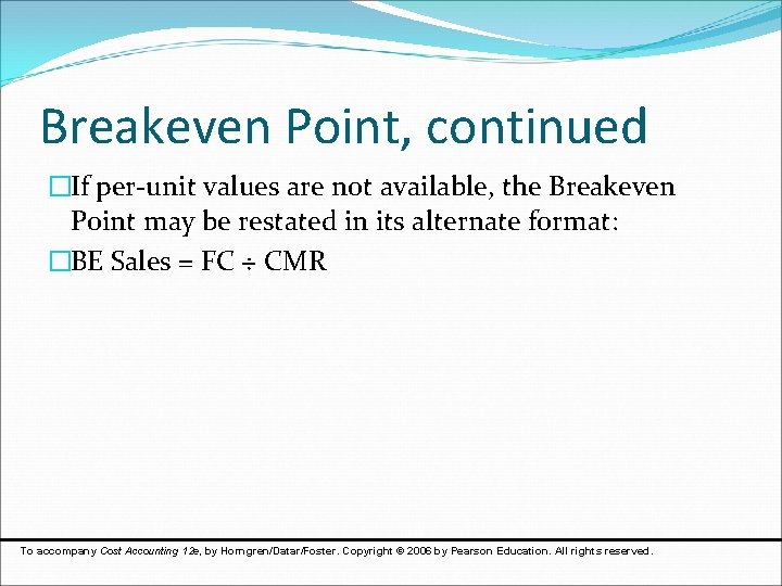 Breakeven Point, continued �If per-unit values are not available, the Breakeven Point may be