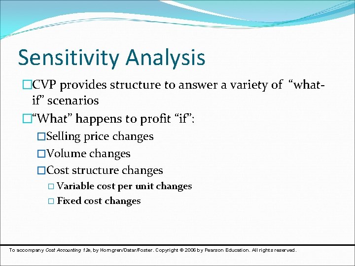 Sensitivity Analysis �CVP provides structure to answer a variety of “whatif” scenarios �“What” happens