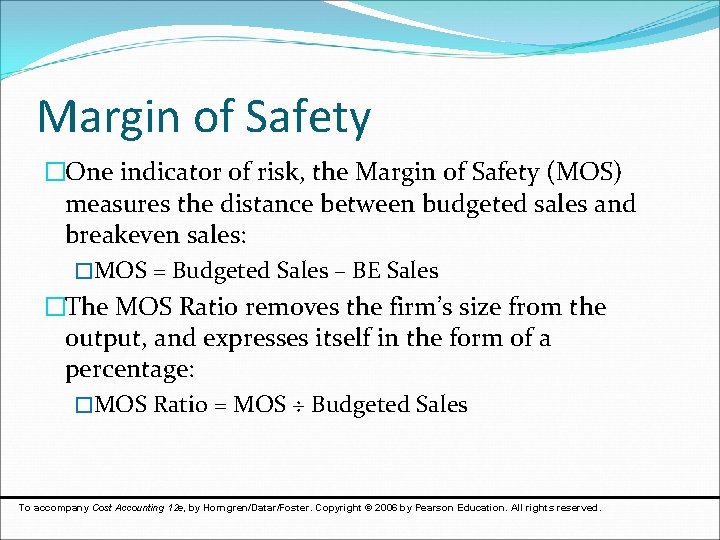 Margin of Safety �One indicator of risk, the Margin of Safety (MOS) measures the