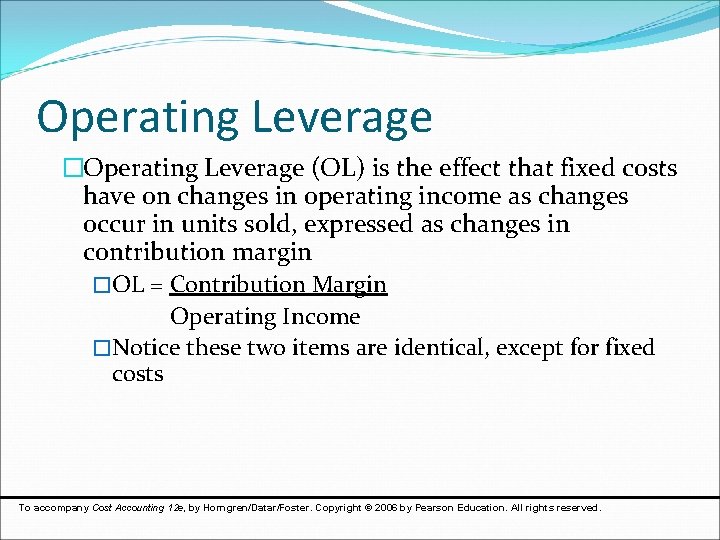 Operating Leverage �Operating Leverage (OL) is the effect that fixed costs have on changes