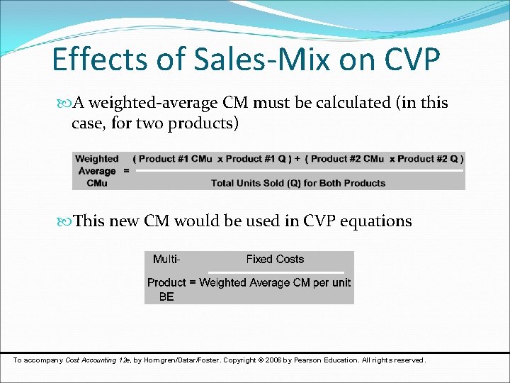 Effects of Sales-Mix on CVP A weighted-average CM must be calculated (in this case,