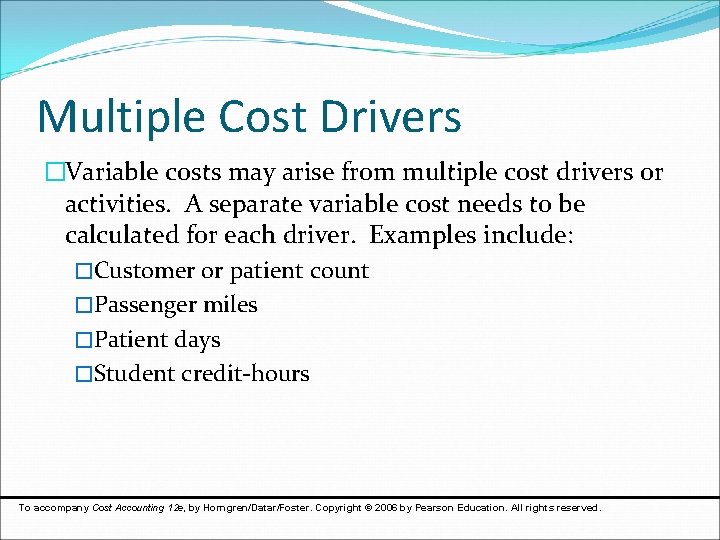 Multiple Cost Drivers �Variable costs may arise from multiple cost drivers or activities. A