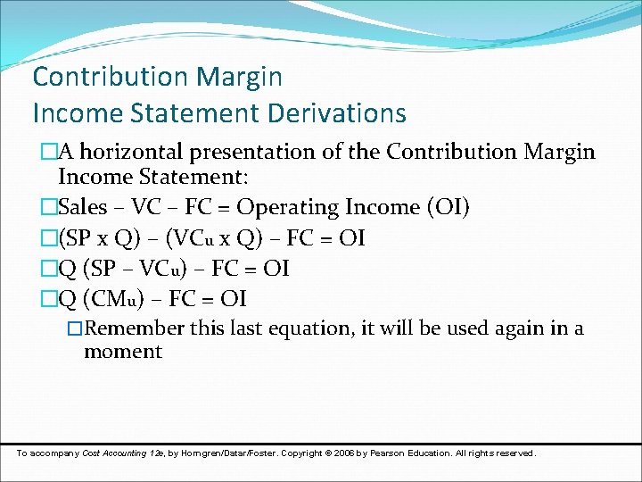 Contribution Margin Income Statement Derivations �A horizontal presentation of the Contribution Margin Income Statement: