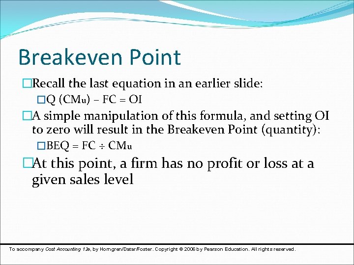 Breakeven Point �Recall the last equation in an earlier slide: �Q (CMu) – FC