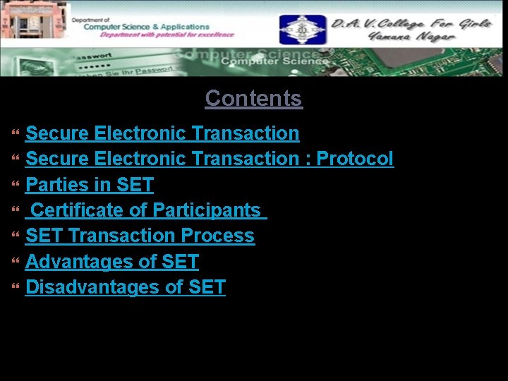 Contents Secure Electronic Transaction : Protocol Parties in SET Certificate of Participants SET Transaction