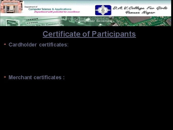 Certificate of Participants Cardholder certificates: Cardholder certificates function as an electronic representation of the