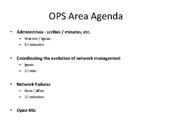 OPS Area Agenda • Administrivia - scribes / minutes, etc. – Warren / Ignas