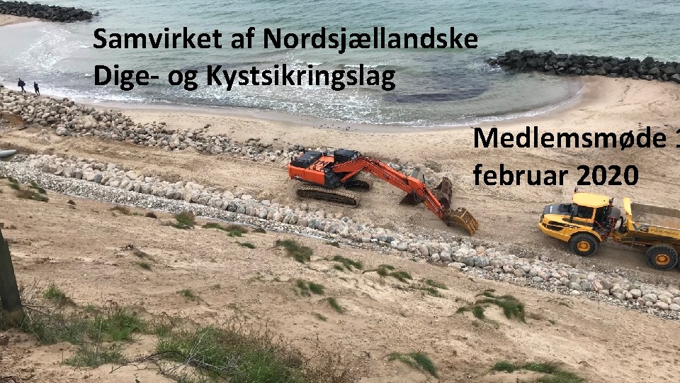 Årsmøde 31. august 2019 Samvirket af Nordsjællandske Dige- og Kystsikringslag Årsberetning Medlemsmøde 1 februar