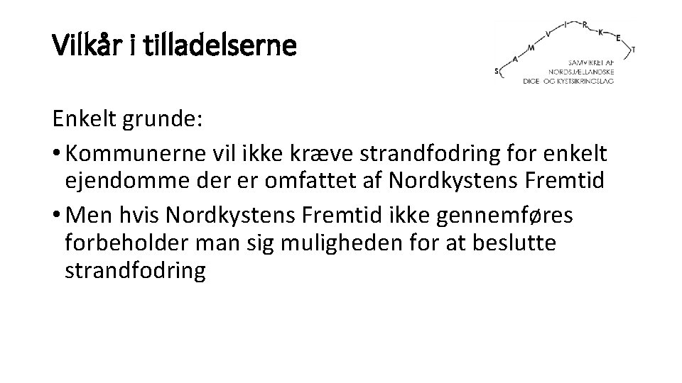 Vilkår i tilladelserne Enkelt grunde: • Kommunerne vil ikke kræve strandfodring for enkelt ejendomme