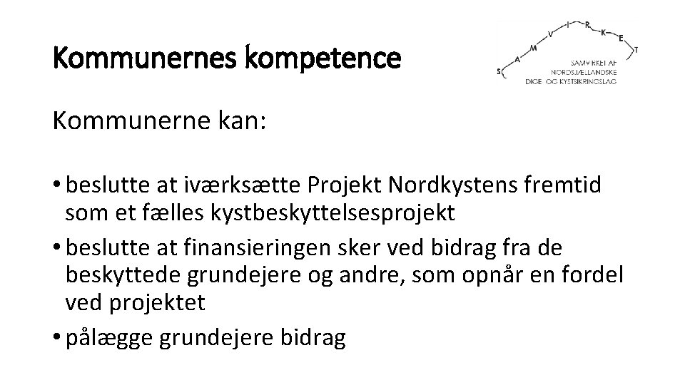 Kommunernes kompetence Kommunerne kan: • beslutte at iværksætte Projekt Nordkystens fremtid som et fælles