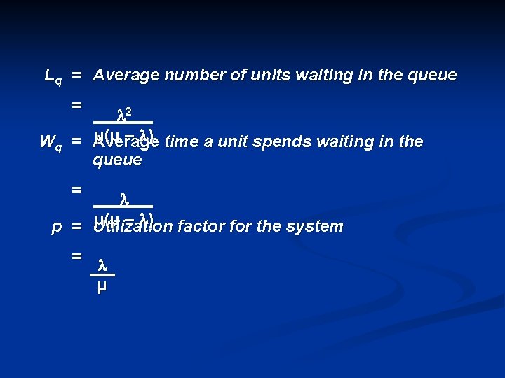 Lq = Average number of units waiting in the queue = 2 µ(µ –