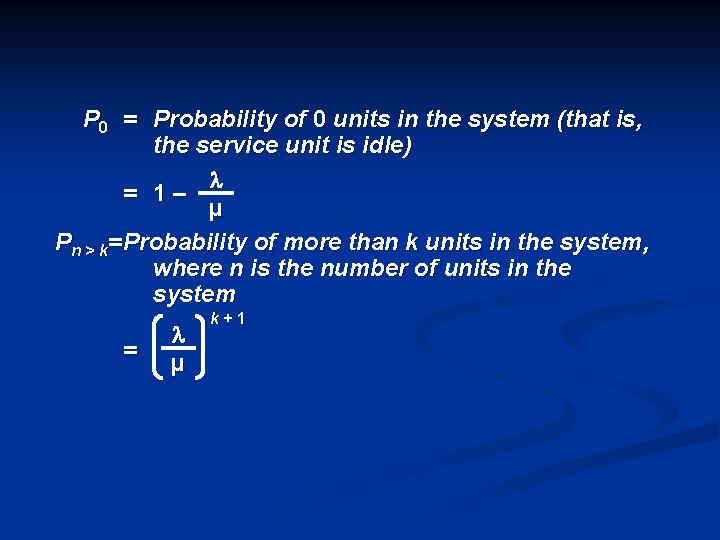 P 0 = Probability of 0 units in the system (that is, the service