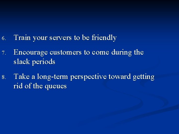 6. Train your servers to be friendly 7. Encourage customers to come during the