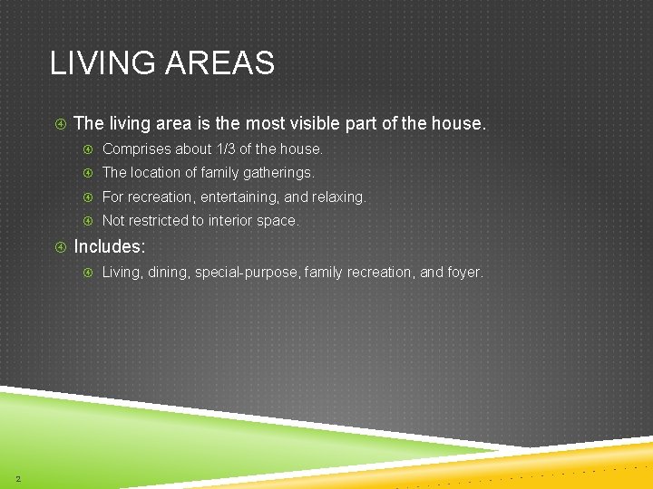 LIVING AREAS The living area is the most visible part of the house. Comprises