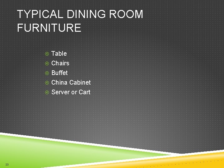 TYPICAL DINING ROOM FURNITURE Table Chairs Buffet China Cabinet Server or Cart 23 