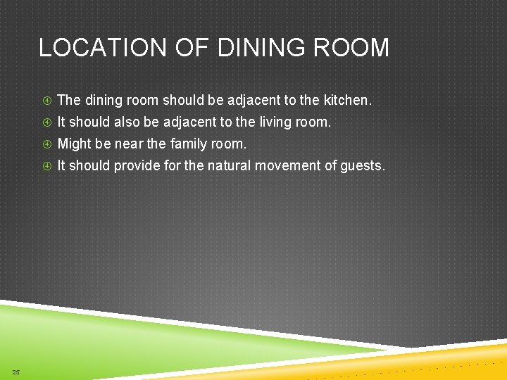 LOCATION OF DINING ROOM The dining room should be adjacent to the kitchen. It