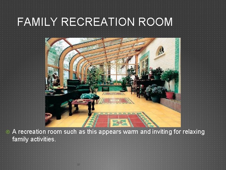 FAMILY RECREATION ROOM A recreation room such as this appears warm and inviting for