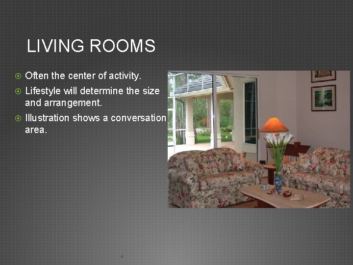 LIVING ROOMS Often the center of activity. Lifestyle will determine the size and arrangement.