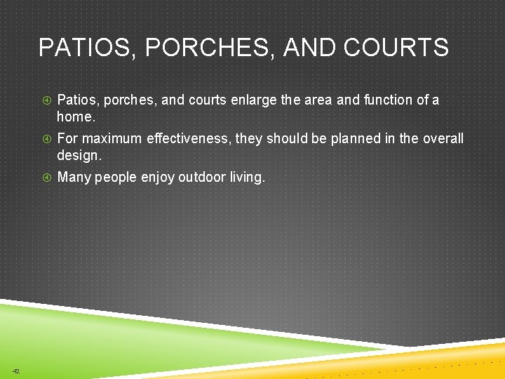 PATIOS, PORCHES, AND COURTS Patios, porches, and courts enlarge the area and function of
