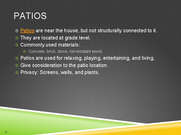 PATIOS Patios are near the house, but not structurally connected to it. They are