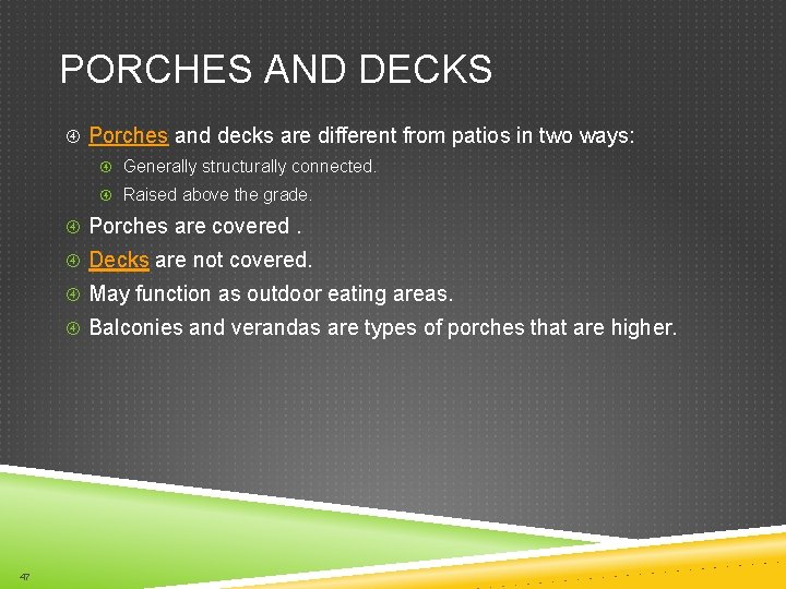 PORCHES AND DECKS Porches and decks are different from patios in two ways: Generally