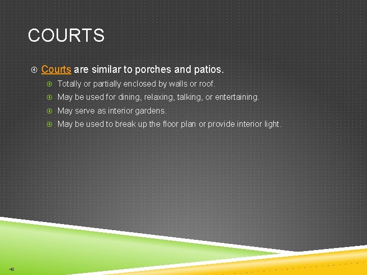 COURTS Courts are similar to porches and patios. Totally or partially enclosed by walls